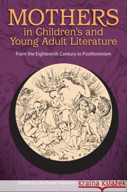 Mothers in Children's and Young Adult Literature: From the Eighteenth Century to Postfeminism Lisa Rowe Fraustino Karen Coats 9781496818430 University Press of Mississippi - książka