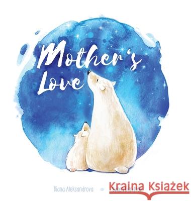 Mother's Love Diana Aleksandrova, Svilen Dimitrov, Robin Katz 9781953118189 Dedoni LLC - książka