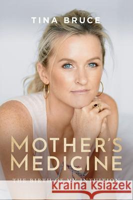 Mother's Medicine: The Birth of my Intuition Tina Bruce Vanessa Barrington Hannah Sutton 9780648547815 Tina Bruce - książka