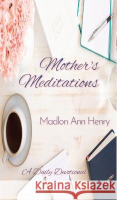 Mother's Meditations: A Daily Devotional Madlon Ann Henry   9781087947020 Urban Publishing House LLC - książka