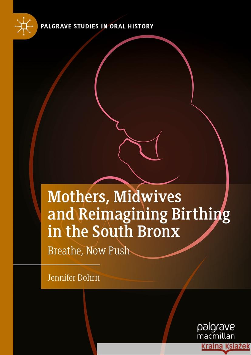 Mothers, Midwives and Reimagining Birthing in the South Bronx Jennifer Dohrn 9783031437762 Springer Nature Switzerland - książka