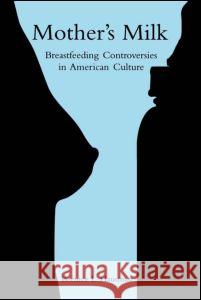Mother's Milk: Breastfeeding Controversies in American Culture Hausman, Bernice L. 9780415966566 Routledge - książka
