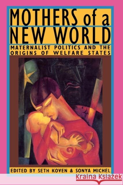 Mothers of a New World: Maternalist Politics and the Origins of Welfare States Koven, Seth 9780415903141 Routledge - książka