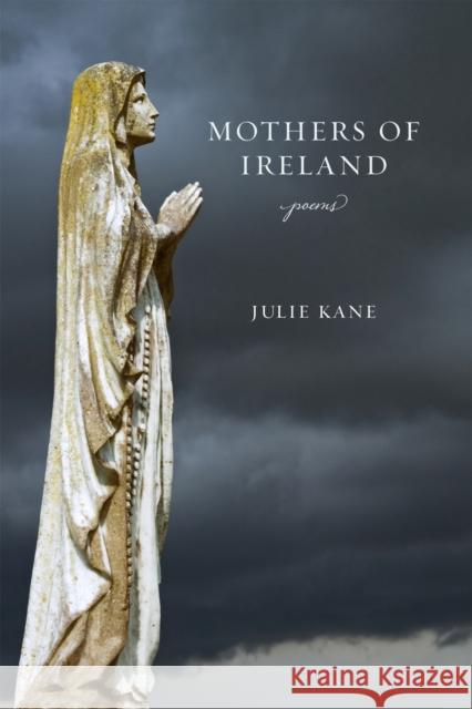 Mothers of Ireland: Poems Julie Kane 9780807170755 LSU Press - książka