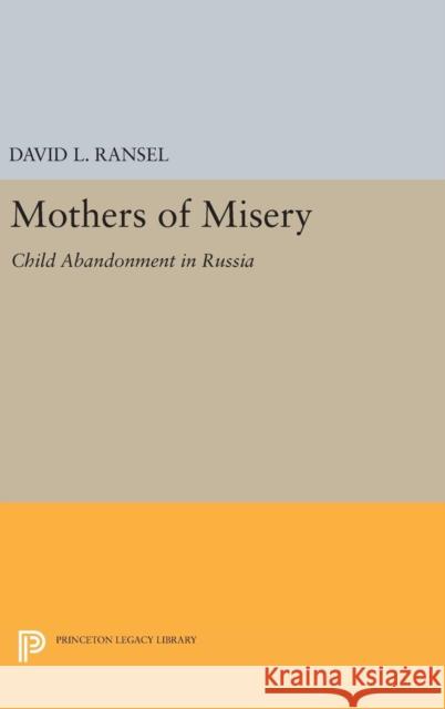 Mothers of Misery: Child Abandonment in Russia David L. Ransel 9780691630298 Princeton University Press - książka