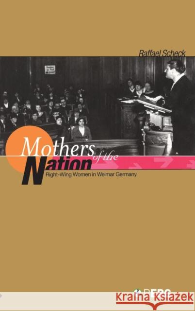 Mothers of the Nation: Right-Wing Women in Weimar Germany Scheck, Raffael 9781859737071 Berg Publishers - książka