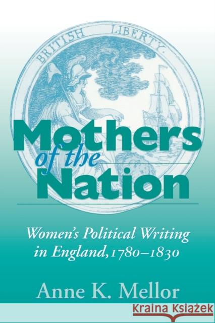 Mothers of the Nation: Women's Political Writing in England, 1780-1830 Mellor, Anne K. 9780253213693 Indiana University Press - książka