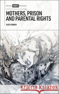 Mothers, Prison and Parental Rights  9781529247152 Bristol University Press - książka