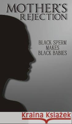 Mother's Rejection: Black Sperm Makes Ester Sutton Sullivan   9798890313645 Ewings Publishing LLC - książka