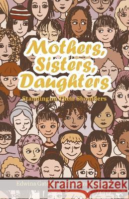 Mothers, Sisters, Daughters: Standing on Their Shoulders Edwina Gateley Sandra Mattucci 9781647490621 Go to Publish - książka