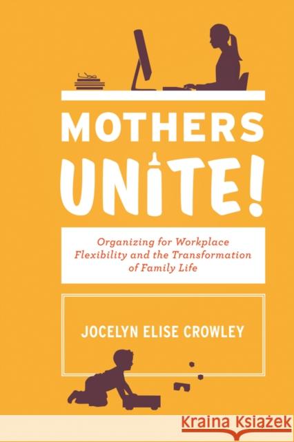 Mothers Unite! Crowley, Jocelyn Elise 9780801451751 ILR Press - książka