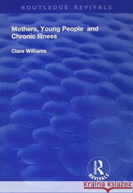 Mothers, Young People and Chronic Illness Clare Williams 9781138737938 Routledge - książka