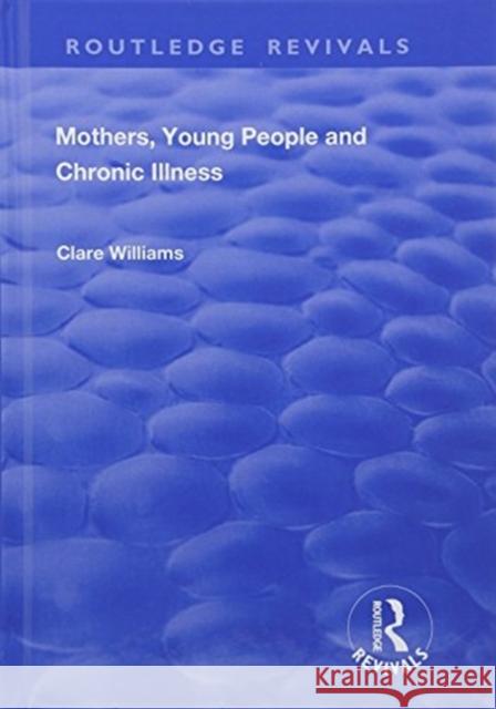 Mothers, Young People and Chronic Illness Clare Williams 9781138737976 Routledge - książka