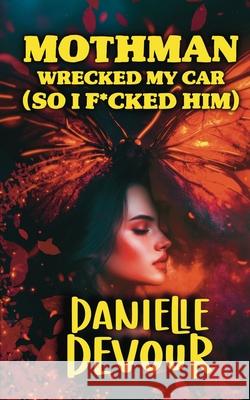 Mothman Wrecked my Car (So I F*cked Him) Danielle Devour 9781068705915 Veil and Vortex Books - książka