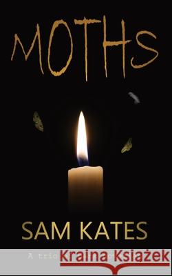 Moths: A trio of dark novellas Sam Kates 9781912718207 Huw Griffiths T/A Sam Kates - książka