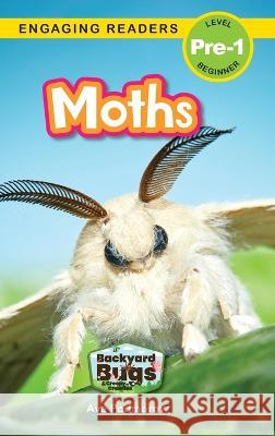 Moths: Backyard Bugs and Creepy-Crawlies (Engaging Readers, Level Pre-1) Ava Podmorow, Sarah Harvey 9781774767122 Engage Books - książka