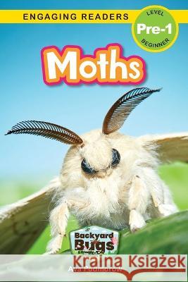 Moths: Backyard Bugs and Creepy-Crawlies (Engaging Readers, Level Pre-1) Ava Podmorow, Sarah Harvey 9781774767139 Engage Books - książka