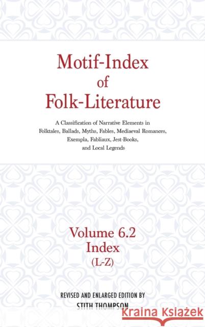 Motif-Index of Folk-Literature, Volume 6.2: A Classification of Narrative Elements in Folk Tales, Ballads, Myths, Fables, Mediaeval Romances, Exempla, Stith Thompson 9780253340917 Indiana University Press - książka