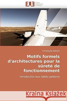 Motifs Formels D'Architectures Pour La Surete de Fonctionnement Christophe Kehren 9786131511707 Editions Universitaires Europeennes - książka