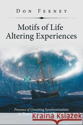 Motifs of Life Altering Experiences: Presence of Unwitting Synchronizations in Times of Trauma and Triumph Feeney 9781796043303 Xlibris Us - książka