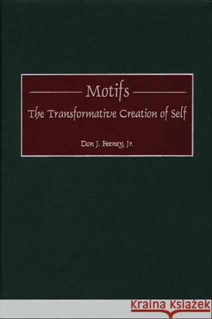Motifs: The Transformative Creation of Self Feeney, Don J. 9780275968441 Praeger Publishers - książka