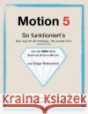 Motion 5 - So funktioniert's: Eine neu Art von Anleitung - die visuelle Form Wessling, Gabriele 9781478237068 Createspace