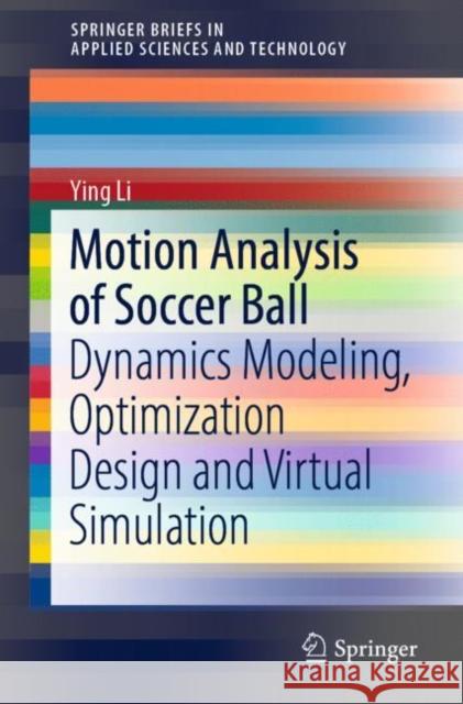 Motion Analysis of Soccer Ball: Dynamics Modeling, Optimization Design and Virtual Simulation Ying Li 9789811686511 Springer - książka