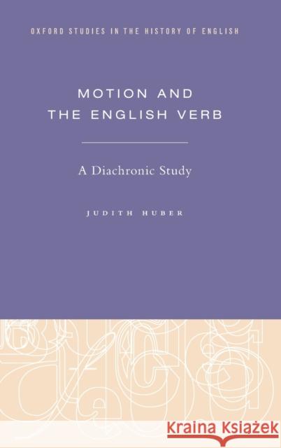 Motion and the English Verb: A Diachronic Study Judith Huber 9780190657802 Oxford University Press, USA - książka