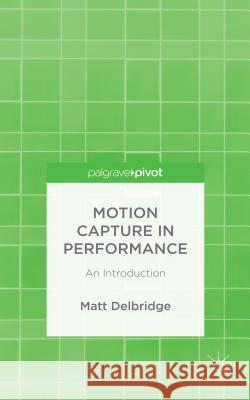 Motion Capture in Performance: An Introduction Delbridge, M. 9781137505804 Palgrave Pivot - książka