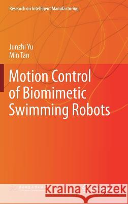 Motion Control of Biomimetic Swimming Robots Junzhi Yu Min Tan 9789811387708 Springer - książka