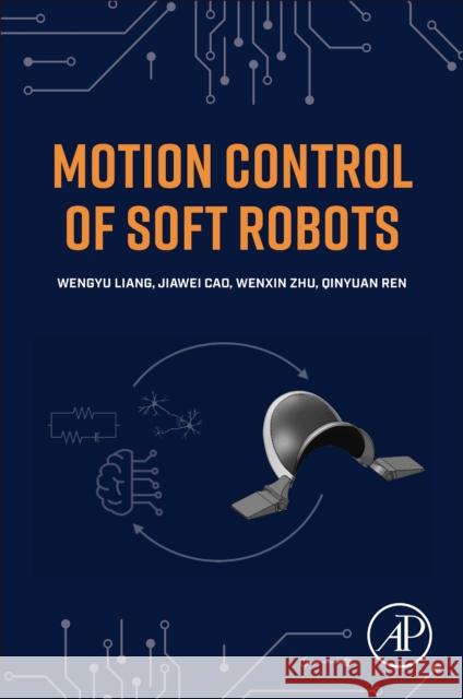 Motion Control of Soft Robots Wenyu Liang Jiawei Cao Qinyuan Ren 9780443140181 Academic Press - książka