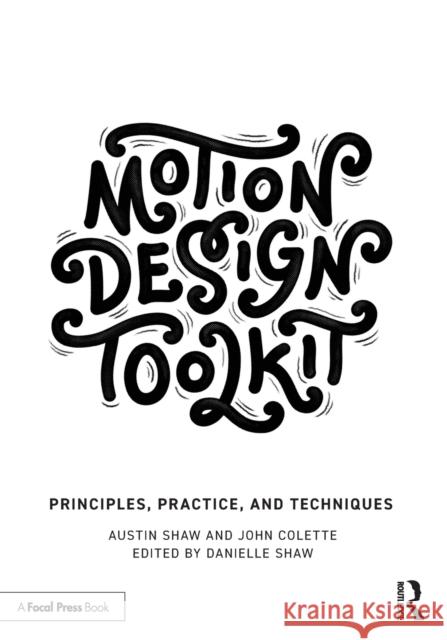 Motion Design Toolkit: Principles, Practice, and Techniques Shaw, Austin 9781032060576 Taylor & Francis Ltd - książka