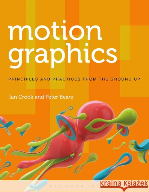 Motion Graphics: Principles and Practices from the Ground Up Crook, Ian 9781472569004 AVA Publishing - książka