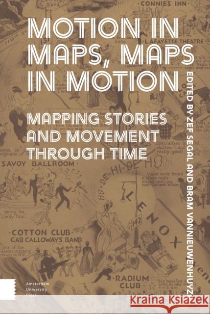 Motion in Maps, Maps in Motion: Mapping Stories and Movement Through Time Zef Segal Bram Vannieuwenhuyze 9789463721103 Amsterdam University Press - książka