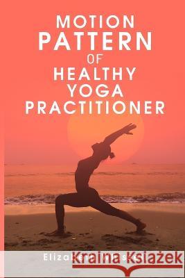 Motion pattern of healthy yoga practitioner Elizabeth Whissell 9781805242185 Seeken - książka