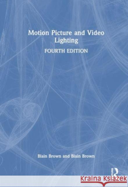 Motion Picture and Video Lighting Blain Brown 9781032370354 Taylor & Francis Ltd - książka