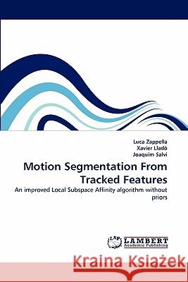 Motion Segmentation From Tracked Features Zappella, Luca 9783844300604 LAP Lambert Academic Publishing AG & Co KG - książka