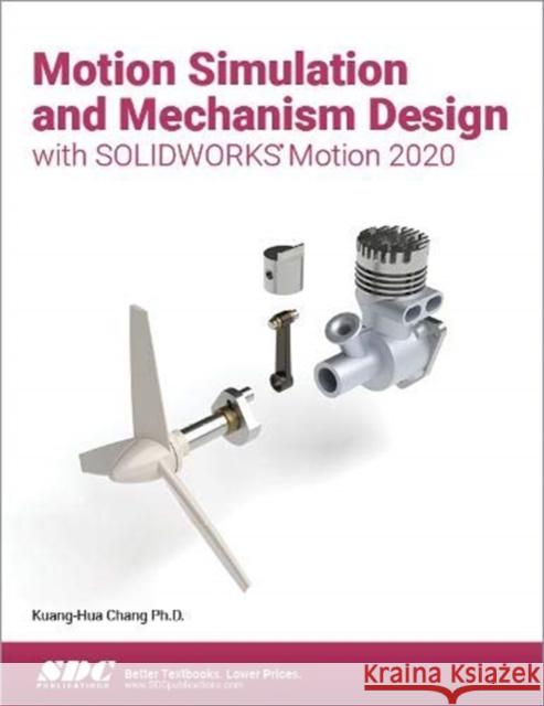 Motion Simulation and Mechanism Design with SOLIDWORKS Motion 2020 Kuang-Hua Chang 9781630573263 SDC Publications - książka