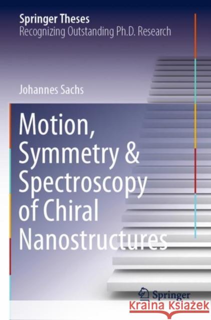 Motion, Symmetry & Spectroscopy of Chiral Nanostructures Johannes Sachs 9783030886912 Springer - książka