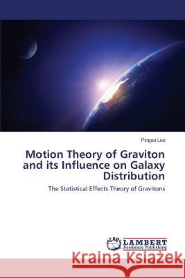 Motion Theory of Graviton and its Influence on Galaxy Distribution Luo Pingan 9783659647185 LAP Lambert Academic Publishing - książka