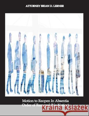 Motion to Reopen In Absentia Order of Removal (No Notice) Brian D Lerner   9781948774970 Law Offices of Brian D. Lerner, Apc - książka