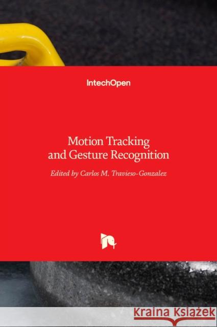 Motion Tracking and Gesture Recognition Carlos Travieso-Gonzalez 9789535133773 Intechopen - książka