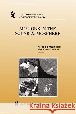 Motions in the Solar Atmosphere: Proceedings of the Summerschool and Workshop Held at the Solar Observatory Kanzelhöhe Kärnten, Austria, September 1–12, 1997 A. Hanslmeier, Mauro Messerotti 9789048151516 Springer - książka