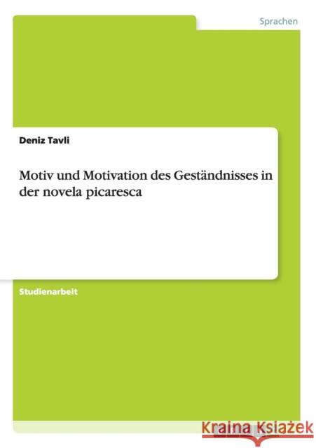 Motiv und Motivation des Geständnisses in der novela picaresca Deniz Tavli   9783656654612 Grin Verlag Gmbh - książka
