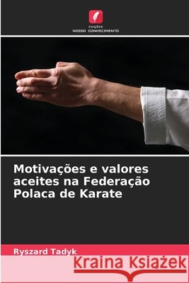 Motiva??es e valores aceites na Federa??o Polaca de Karate Ryszard Tadyk 9786207925339 Edicoes Nosso Conhecimento - książka