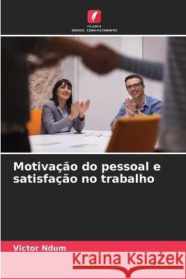 Motivacao do pessoal e satisfacao no trabalho Victor Ndum   9786205997383 Edicoes Nosso Conhecimento - książka