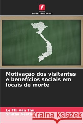 Motivação dos visitantes e benefícios sociais em locais de morte Van Thu, Le Thi, Geetha, Smitha 9786209275388 Edições Nosso Conhecimento - książka