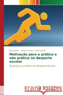 Motivação para a prática e não prática no desporto escolar Martins Júlio 9783841709776 Novas Edicoes Academicas - książka