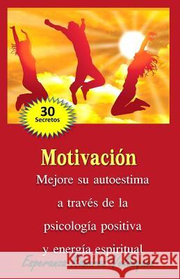 Motivación: Mejore a través de la Psicología Positiva y energía espiritual. 30 secretos. Ramirez Velasquez, Esperanza 9781505811155 Createspace - książka