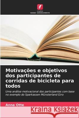 Motivações e objetivos dos participantes de corridas de bicicleta para todos Otte, Anna 9786200712967 Edições Nosso Conhecimento - książka
